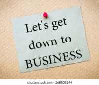 let's get down to business