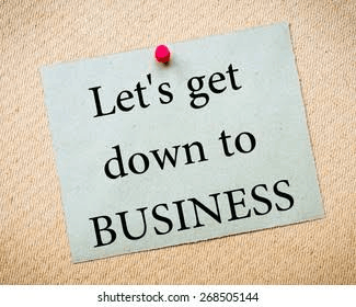 let's get down to business